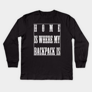 Home Is Where My Backpack Is Kids Long Sleeve T-Shirt